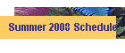 Summer 2008 Schedule
