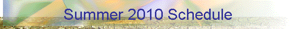 Summer 2010 Schedule